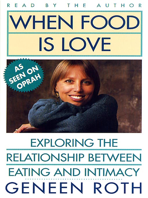 Title details for When Food Is Love by Geneen Roth - Available